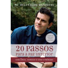 20 PASSOS PARA A PAZ INTERIOR: COM DEUS, CONSIGO E COM O PRÓXIMO