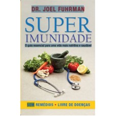 SUPERIMUNIDADE - O GUIA ESSENCIAL PARA UMA VIDA MAIS NUTRITIVA  E SAUDAVEL