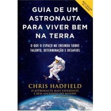 GUIA DE UM ASTRONAUTA PARA VIVER BEM NA TERRA