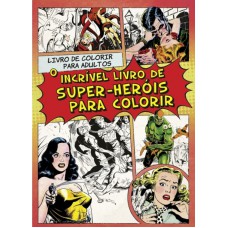 O INCRIVEL LIVRO DE SUPER-HEROIS PARA COLORIR