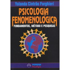 PSICOLOGIA FENOMENOLÓGICA: FUNDAMETOS, MÉTODOS E PESQUISA