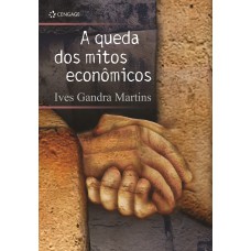 A QUEDA DOS MITOS ECONÔMICOS