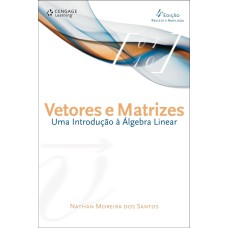 VETORES E MATRIZES: UMA INTRODUÇÃO À ÁLGEBRA LINEAR