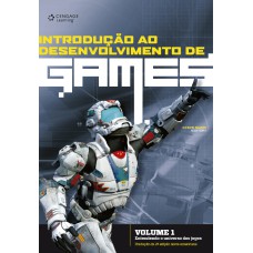 INTRODUÇÃO AO DESENVOLVIMENTO DE GAMES - VOLUME 1: ENTENDENDO O UNIVERSO DOS JOGOS