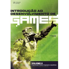 INTRODUÇÃO AO DESENVOLVIMENTO DE GAMES - VOLUME 2: PROGRAMAÇÃO: TÉCNICA, LINGUAGEM E ARQUITETURA