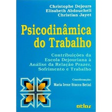 PSICODINÂMICA DO TRABALHO: ANÁLISE DA RELAÇÃO PRAZER, SOFRIMENTO E TRABALHO