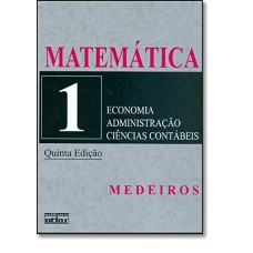 MATEMÁTICA : PARA OS CURSOS DE ECONOMIA, ADMINISTRAÇÃO E CIÊNCIAS CONTÁBEIS - VOLUME 1