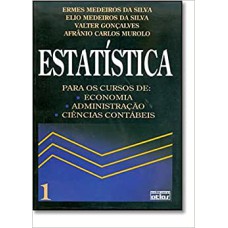 ESTATÍSTICA: PARA OS CURSOS DE ECONOMIA, ADMINISTRAÇÃO E CIÊNCIAS CONTÁBEIS - VOLUME 1