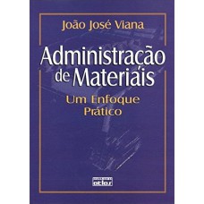 ADMINISTRAÇÃO DE MATERIAIS: UM ENFOQUE PRÁTICO