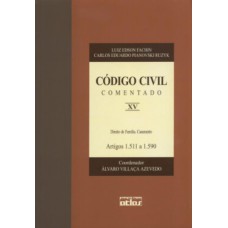 CÓDIGO CIVIL COMENTADO:DIREITO DE FAMÍLIA. CASAMENTO - ARTIGOS 1.511 A 1.590 - V. XV