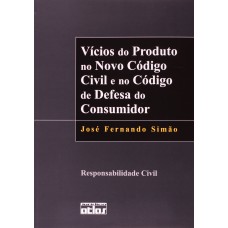 VÍCIOS DO PRODUTO NO NOVO CÓDIGO CIVIL E NO CÓDIGO DE DEFESA DO CONSUMIDOR: RESPONSABILIDADE CIVIL