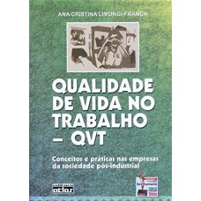 QUALIDADE DE VIDA NO TRABALHO - QVT: CONCEITOS E PRÁTICAS NAS EMPRESAS DA SOCIEDADE PÓS-INDUSTRIAL