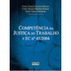 COMPETÊNCIA DA JUSTIÇA DO TRABALHO E E.C. N° 45/2004