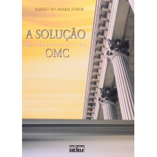 A SOLUÇÃO DE CONTROVÉRSIAS NA OMC