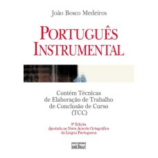 PORTUGUÊS INSTRUMENTAL: CONTÉM TÉCNICAS DE ELABORAÇÃO DE TRABALHO DE CONCLUSÃO DE CURSO (TCC)