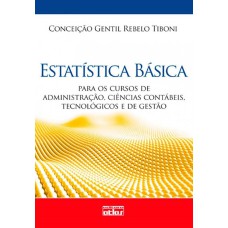 ESTATÍSTICA BÁSICA: PARA OS CURSOS DE ADMINISTRAÇÃO, CIÊNCIAS CONTÁBEIS, TECNOLÓGICOS E DE GESTÃO