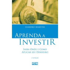 APRENDA A INVESTIR - SAIBA ONDE E COMO APLICAR SEU DINHEIRO - 2ª