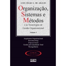 ORGANIZAÇÃO, SISTEMAS E MÉTODOS E AS TECNOLOGIAS DE GESTÃO ORGANIZACIONAL - VOL. 1