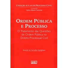 ORDEM PÚBLICA E PROCESSO: O TRATAMENTO DAS QUESTÕES DE ORDEM PÚBLICA NO DIREITO PROCESSUAL CIVIL