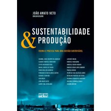 SUSTENTABILIDADE E PRODUÇÃO: TEORIA E PRÁTICA PARA UMA GESTÃO SUSTENTÁVEL