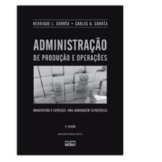 ADMINISTRAÇÃO DE PRODUÇÃO E OPERAÇÕES: MANUFATURA E SERVIÇOS - UMA ABORDAGEM ESTRATÉGICA