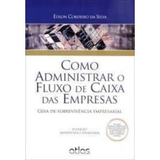 COMO ADMINISTRAR O FLUXO DE CAIXA DAS EMPRESAS - GUIA DE SOBREVIVENCIA EMPR - 6ª