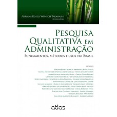 PESQUISA QUALITATIVA EM ADMINISTRAÇÃO: FUNDAMENTOS, MÉTODOS E USOS NO BRASIL