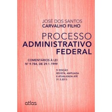 PROCESSO ADMINISTRATIVO FEDERAL: COMENTÁRIOS À LEI 9.784, DE 29.1.1999