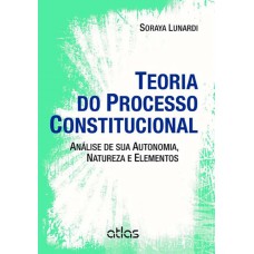 TEORIA DO PROCESSO CONSTITUCIONAL: ANÁLISE DE SUA AUTONOMIA, NATUREZA E ELEMENTOS