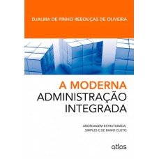 A MODERNA ADMINISTRAÇÃO INTEGRADA: ABORDAGEM ESTRUTURADA, SIMPLES E DE BAIXO CUSTO