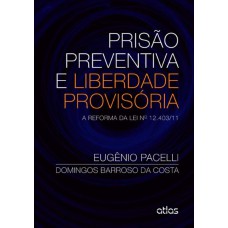 PRISÃO PREVENTIVA E LIBERDADE PROVISÓRIA: A REFORMA DA LEI Nº 12.403/11