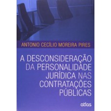 A DESCONSIDERAÇÃO DA PERSONALIDADE JURÍDICA NAS CONTRATAÇÕES PÚBLICAS