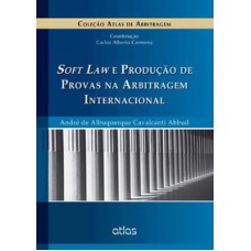 SOFT LAW E PRODUÇÃO DE PROVAS NA ARBITRAGEM INTERNACIONAL