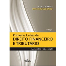 PRIMEIRAS LINHAS DE DIREITO FINANCEIRO E TRIBUTÁRIO: MATERIAL E PROCESSUAL