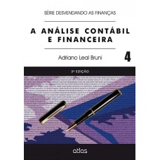 A ANÁLISE CONTÁBIL E FINANCEIRA - VOL. 4 (SÉRIE DESVENDANDO AS FINANÇAS)