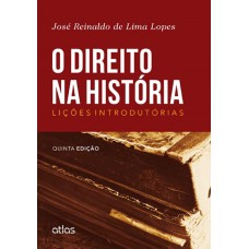 O DIREITO NA HISTÓRIA: LIÇÕES INTRODUTÓRIAS