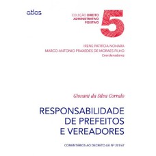 RESPONSABILIDADE DE PREFEITOS E VEREADORES: COMENTÁRIOS AO DECRETO-LEI Nº 201/67 - VOL. 5