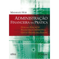 ADMINISTRAÇÃO FINANCEIRA NA PRÁTICA: EDUCAÇÃO FINANCEIRA CORPORATIVA E GESTÃO FINANCEIRA PESSOAL