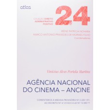 AGÊNCIA NACIONAL DO CINEMA (ANCINE) COMENTÁRIOS À MP 2.228-1, AO DEC 4.121/02 E À L 12.485/11 - V 24