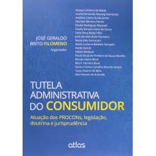 TUTELA ADMINISTRATIVA DO CONSUMIDOR: ATUAÇÃO DOS PROCONS, LEGISLAÇÃO, DOUTRINA E JURISPRUDÊNCIA