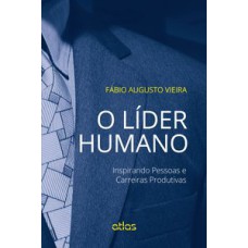 O LÍDER HUMANO: INSPIRANDO PESSOAS E CARREIRAS PRODUTIVAS