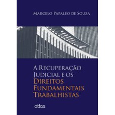 A RECUPERAÇÃO JUDICIAL E OS DIREITOS FUNDAMENTAIS TRABALHISTAS