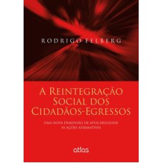 A REINTEGRAÇÃO SOCIAL DOS CIDADÃOS-EGRESSOS UMA NOVA DIMENSÃO DE APLICABILIDADE ÀS AÇÕES AFIRMATIVAS