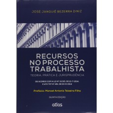 RECURSOS NO PROCESSO TRABALHISTA: TEORIA, PRÁTICA E JURISPRUDÊNCIA