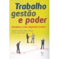 TRABALHO, GESTAO E PODER - DISCIPLINA E AUTO-REGULACAO HUMANA - 1