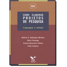 COMO ELABORAR PROJETOS DE PESQUISA - LINGUAGEM E METODO - COL. FGV PRATICA - 1