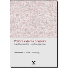 POLITICA EXTERNA BRASILEIRA: AS PRATICAS DA POLITICA E A POLITICA DAS PRATI - 1