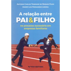 RELAÇÃO ENTRE PAI E FILHO, A -  NO PROCESSO SUCESSÓRIO EM EMPRESAS FAMILIARES