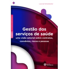 GESTÃO DOS SERVIÇOS DE SAÚDE:: UMA VISÃO SETORIAL SOBRE CONTRATOS, CONVÊNIOS, RISCOS E PESSOAS