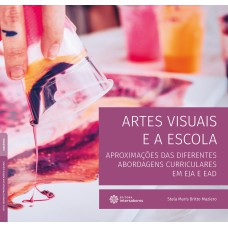 ARTES VISUAIS E A ESCOLA:: APROXIMAÇÕES DAS DIFERENTES ABORDAGENS CURRICULARES EM EJA E EAD